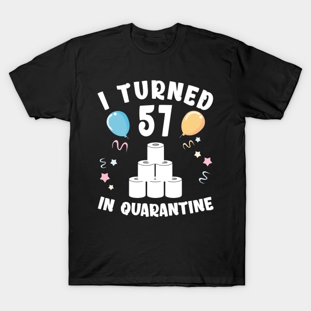 I Turned 57 In Quarantine T-Shirt by Kagina